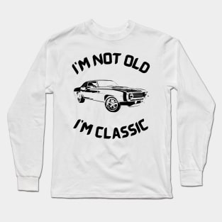 I m not old I m classic Long Sleeve T-Shirt